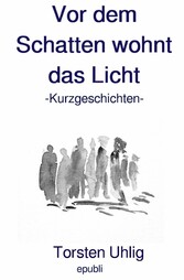 Vor dem Schatten wohnt das Licht