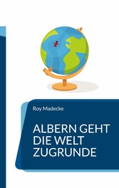 Albern geht die Welt zugrunde