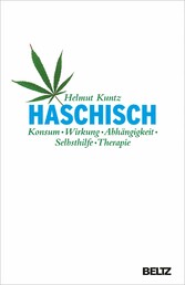 Haschisch. Konsum - Wirkung - Abhängigkeit - Selbsthilfe - Therapie