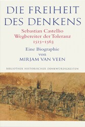 Die Freiheit des Denkens Sebastian Castellio, Wegbereiter der Toleranz (1515-1563)