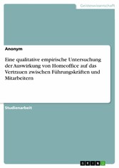 Eine qualitative empirische Untersuchung der Auswirkung von Homeoffice auf das Vertrauen zwischen Führungskräften und Mitarbeitern