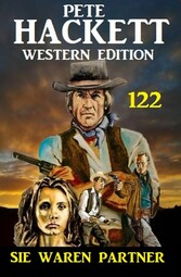 ?Sie waren Partner: Pete Hackett Western Edition 122