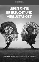 Leben ohne Eifersucht und Verlustangst