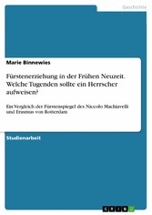 Fürstenerziehung in der Frühen Neuzeit. Welche Tugenden sollte ein Herrscher aufweisen?