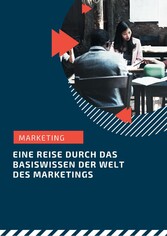 Marketing - eine Reise durch das Grundwissen