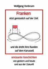 Franken sitzt genüsslich auf der Zeit und die dreht ihre Runden auf dem Karussell Oberfranken Kulmbach Weismain Kasendorf Mainroth Kelten