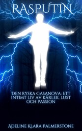 Rasputin Den ryska Casanova: Ett intimt liv av kärlek, lust och passion