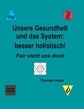 Unsere Gesundheit und das System: besser holistisch!