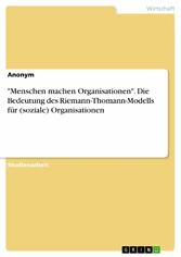 'Menschen machen Organisationen'. Die Bedeutung des Riemann-Thomann-Modells für (soziale) Organisationen