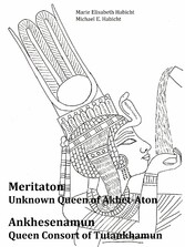 Meritaton, The Unknown Queen of Akhet-Aton and Ankhesenamun, The Queen Consort of Tutankhamun