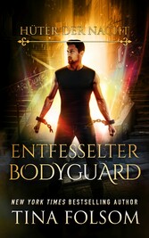 Entfesselter Bodyguard (Hüter der Nacht - Buch 2)