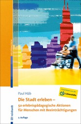 Die Stadt erleben - 50 erlebnispädagogische Aktionen für Menschen mit Beeinträchtigungen