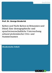 Kelten und Nicht Kelten in Britannien und Irland. Eine demographische und sprachwissenschaftliche Untersuchung anhand ptolemäischer Orts- und Stammesnamen