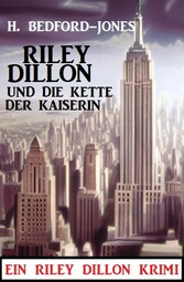 Riley Dillon und die Kette der Kaiserin: Ein Riley Dillon Krimi