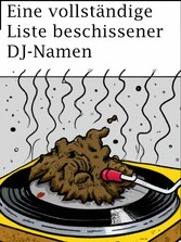 Eine vollständige Liste beschissener DJ-Namen