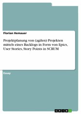 Projektplanung von (agilen) Projekten mittels eines Backlogs in Form von Epics, User Stories, Story Points in SCRUM