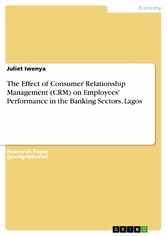 The Effect of Consumer Relationship Management (CRM) on Employees' Performance in the Banking Sectors, Lagos