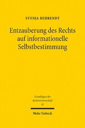 Entzauberung des Rechts auf informationelle Selbstbestimmung