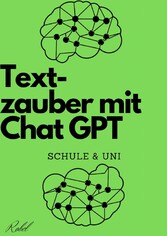 Textzauber mit Chat GPT Kreatives Schreiben Schule und Uni