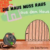 Die Maus muss raus aus dem Haus