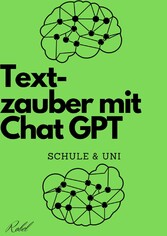 Textzauber mit Chat GPT - Kreatives Schreiben für Schule und Uni