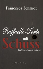 Raffaello-Torte mit Schuss: Kriminalroman. Der erste Fall für Henriette und Lukas