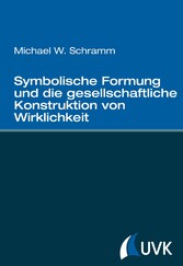 Symbolische Formung und die gesellschaftliche Konstruktion von Wirklichkeit