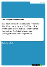 Das prämenstruelle stimmliche Syndrom. Eine Untersuchung von Einflüssen des weiblichen Zyklus auf die Stimme unter besonderer Berücksichtigung der Gesangsstimme von Sängerinnen