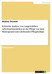 Kritische Analyse von ausgewählten Arbeitszeitmodellen in der Pflege vor dem Hintergrund eines drohenden Pflegekollaps