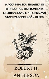 Ma?ka in mi?ka; ?rilanka in kitajska politika lovljenja kreditov: kako je kitajski zmaj otoku zabodel no? v hrbet?