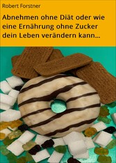 Abnehmen ohne Diät oder wie eine Ernährung ohne Zucker dein Leben verändern kann...