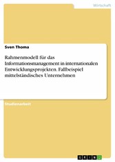 Rahmenmodell für das Informationsmanagement in internationalen Entwicklungsprojekten. Fallbeispiel mittelständisches Unternehmen