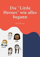 Die &quot;Little Heroes&quot; wie alles begann