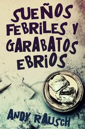 Sueños febriles y garabatos ebrios