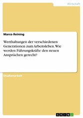 Werthaltungen der verschiedenen Generationen zum Arbeitsleben. Wie werden Führungskräfte den neuen Ansprüchen gerecht?