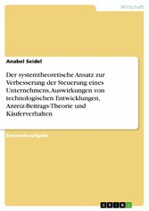 Der systemtheoretische Ansatz zur Verbesserung der Steuerung eines Unternehmens, Auswirkungen von technologischen Entwicklungen, Anreiz-Beitrags-Theorie und Käuferverhalten