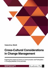 Cross-Cultural Considerations in Change Management. Exploring the Impact of Culture on Communication and Participation in Emerging Markets China and India