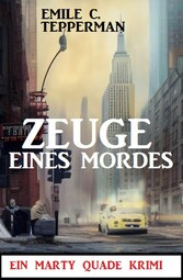 Zeuge eines Mordes: Ein Marty Quade Krimi