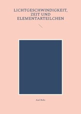 Lichtgeschwindigkeit, Zeit und Elementarteilchen