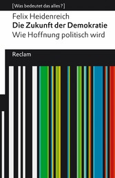 Die Zukunft der Demokratie. Wie Hoffnung politisch wird