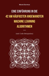 Eine Einführung in die 42 am häufigsten angewandten Machine Learning Algorithmen (mit Code-Beispielen)