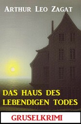 Das Haus des lebendigen Todes: Gruselkrimi