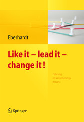 Like it, lead it, change it. Führung im Veränderungsprozess