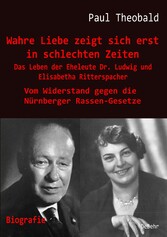 Wahre Liebe zeigt sich erst in schlechten Zeiten - Das Leben der Eheleute Dr. Ludwig und Elisabetha Ritterspacher - Vom Widerstand gegen die Nürnberger Rassen-Gesetze