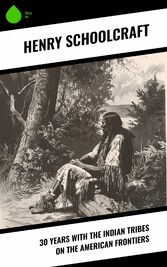 30 Years with the Indian Tribes on the American Frontiers