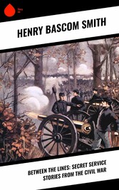 Between the Lines: Secret Service Stories From the Civil War