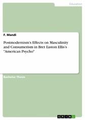 Postmodernism's Effects on Masculinity and Consumerism in Bret Easton Ellis's 'American Psycho'