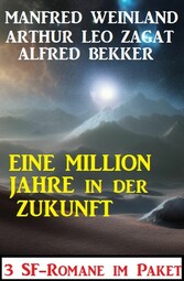 Eine Million Jahre in der Zukunft: 3 SF-Romane