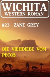 Die Viehdiebe vom Pecos: Wichita Western Roman 23