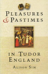 Pleasures and Pastimes in Tudor England